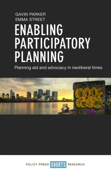 Enabling Participatory Planning: Planning Aid and Advocacy in Neoliberal Times