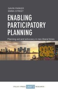 Title: Enabling Participatory Planning: Planning Aid and Advocacy in Neoliberal Times, Author: Gavin Parker