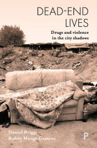 Title: Dead-End Lives: Drugs and Violence In The City Shadows, Author: Daniel Briggs