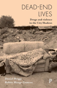Title: Dead-End Lives: Drugs and Violence in the City Shadows, Author: Daniel Briggs