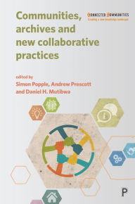 Title: Communities, Archives and New Collaborative Practices, Author: Andrew Prescott