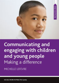 Title: Communicating and Engaging with Children and Young People: Making a Difference, Author: Michelle Lefevre