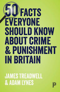 Title: 50 Facts Everyone Should Know About Crime and Punishment in Britain, Author: Adam Lynes