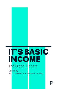 Title: It's Basic Income: The Global Debate, Author: Amy Downes