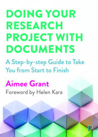 Title: Doing Your Research Project with Documents: A Step-By-Step Guide to Take You from Start to Finish, Author: Aimee Grant