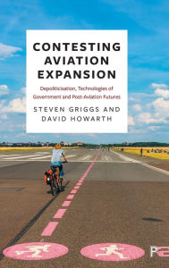 Title: Contesting Aviation Expansion: Depoliticisation, Technologies of Government and Post-Aviation Futures, Author: Steven Griggs