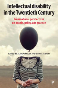 Title: Intellectual Disability in the Twentieth Century: Transnational Perspectives on People, Policy, and Practice / Edition 1, Author: Philip Ferguson