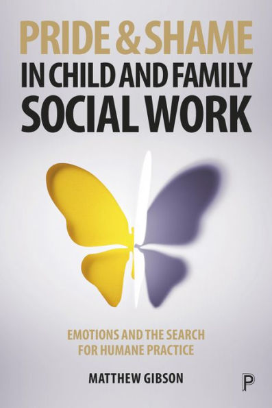 Pride and Shame Child Family Social Work: Emotions the Search for Humane Practice