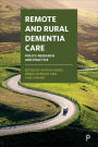 Remote and Rural Dementia Care: Policy, Research and Practice