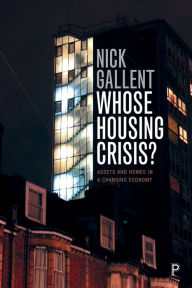 Title: Whose Housing Crisis?: Assets and Homes in a Changing Economy, Author: Nick Gallent