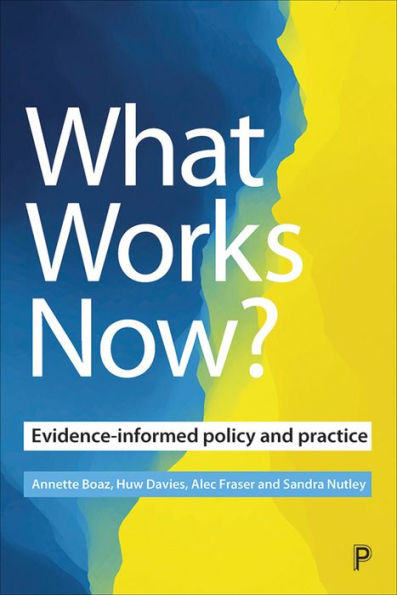 What Works Now?: Evidence-Informed Policy and Practice