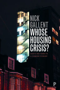 Title: Whose Housing Crisis?: Assets and Homes in a Changing Economy, Author: Nick Gallent