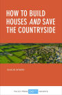 How to Build Houses and Save the Countryside