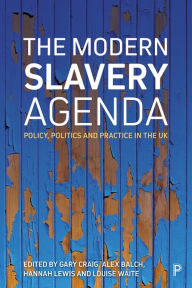 Title: The Modern Slavery Agenda: Policy, Politics and Practice, Author: Colleen Theron