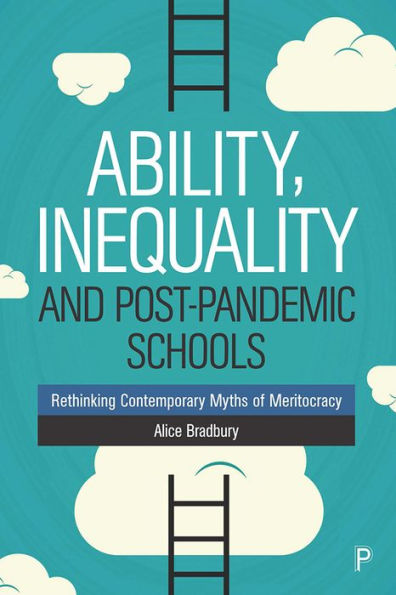 Ability, Inequality and Post-Pandemic Schools: Rethinking Contemporary Myths of Meritocracy