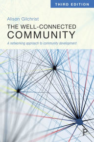 Title: The Well-Connected Community: A Networking Approach to Community Development, Author: Alison Gilchrist