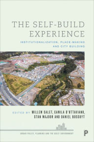 Title: The Self-Build Experience: Institutionalisation, Place-Making and City Building, Author: Ledio Allkja