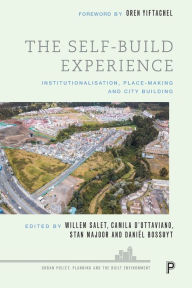 Title: The Self-Build Experience: Institutionalisation, Place-Making and City Building, Author: Ledio Allkja