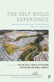 Title: The Self-Build Experience: Institutionalization, Place-Making and City Building, Author: Willem Salet