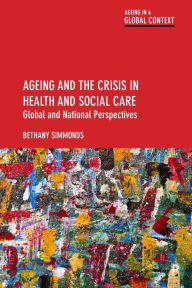 Title: Ageing and the Crisis in Health and Social Care: Global and National Perspectives, Author: Bethany Simmonds