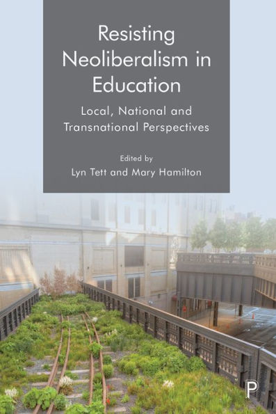 Resisting Neoliberalism Education: Local, National and Transnational Perspectives