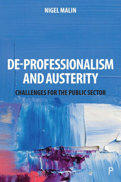 De-Professionalism and Austerity: Challenges for the Public Sector / Edition 1