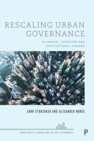 Title: Rescaling Urban Governance: Planning, Localism and Institutional Change, Author: John Sturzaker