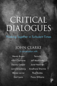 Title: Critical Dialogues: Thinking Together in Turbulent Times, Author: John Clarke