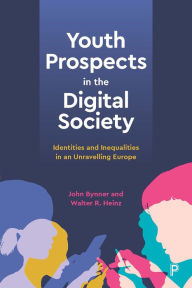 Title: Youth Prospects in the Digital Society: Identities and Inequalities in an Unravelling Europe, Author: John Bynner