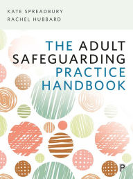 Title: The Adult Safeguarding Practice Handbook, Author: Kate Spreadbury