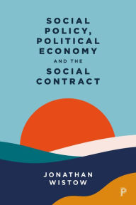 Title: Social Policy, Political Economy and the Social Contract, Author: Jonathan Wistow