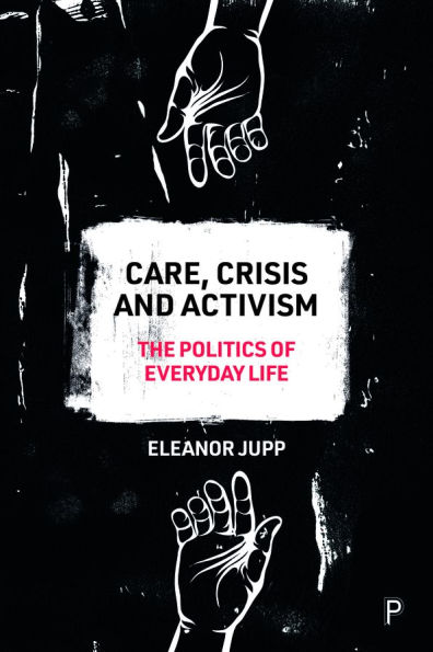 Care, Crisis and Activism: The Politics of Everyday Life