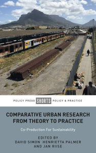 Title: Comparative Urban Research From Theory To Practice: Co-Production For Sustainability, Author: Beth Perry