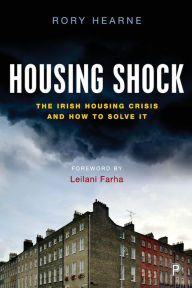 Title: Housing Shock: The Irish Housing Crisis and How to Solve It, Author: Rory Hearne