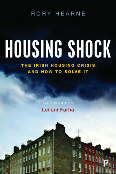 Housing Shock: The Irish Crisis and How to Solve It