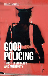 Title: Good Policing: Trust, Legitimacy and Authority, Author: Mike Hough