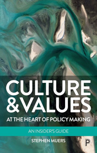 Culture and Values at the Heart of Policy Making: An Insider's Guide