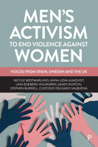 Title: Men's Activism to End Violence Against Women: Voices from Spain, Sweden and the UK, Author: Nicole Westmarland