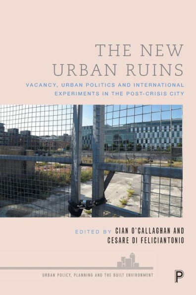 the New Urban Ruins: Vacancy, Politics and International Experiments Post-Crisis City