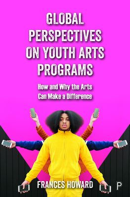 Global Perspectives on Youth Arts Programs: How and Why the Can Make a Difference