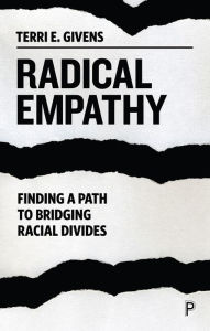 Title: Radical Empathy: Finding a Path to Bridging Racial Divides, Author: Terri Givens