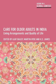 Title: Care for Older Adults in India: Living Arrangements and Quality of Life, Author: Ajay Bailey