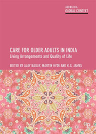 Title: Care for Older Adults in India: Living Arrangements and Quality of Life, Author: Ajay Bailey