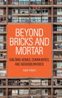 Beyond Bricks and Mortar: Building Homes, Communities, and Neighbourhoods