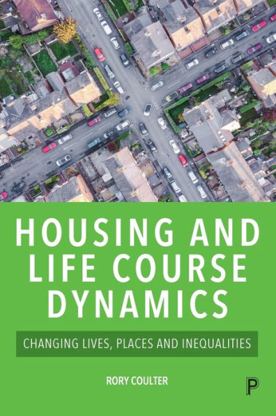 Housing and Life Course Dynamics: Changing Lives, Places Inequalities