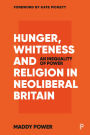 Hunger, Whiteness and Religion in Neoliberal Britain: An Inequality of Power
