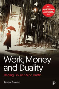 Title: Work, Money and Duality: Trading Sex as a Side Hustle, Author: Raven Bowen