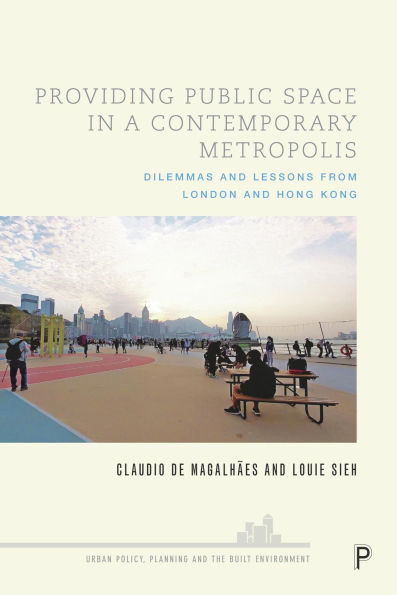 Providing Public Space a Contemporary Metropolis: Dilemmas and Lessons from London Hong Kong