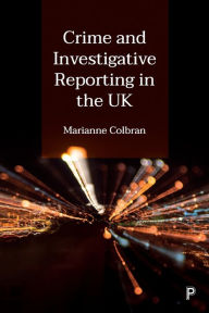 Title: Crime and Investigative Reporting in the UK, Author: Marianne Colbran