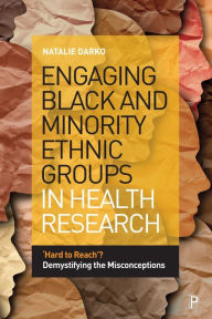 Title: Engaging Black and Minority Ethnic Groups in Health Research: 'Hard to Reach'? Demystifying the Misconceptions, Author: Natalie Darko